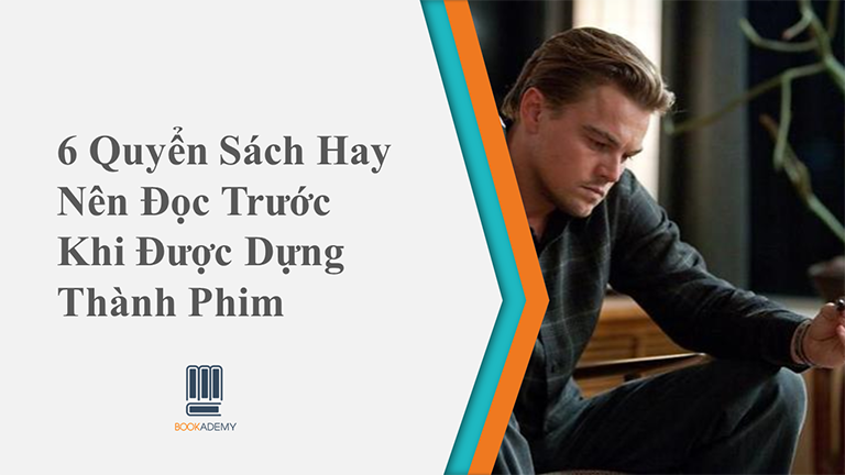 6 Quyển Sách Hay Nên Đọc Trước Khi Được Dựng Thành Phim